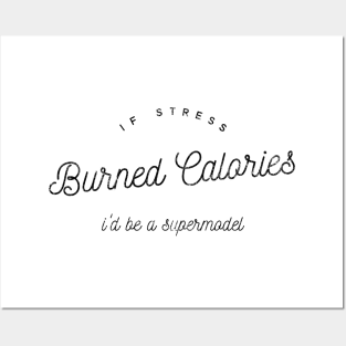 If Stress Burned Calories I'd Be A Supermodel - distressed black text design Posters and Art